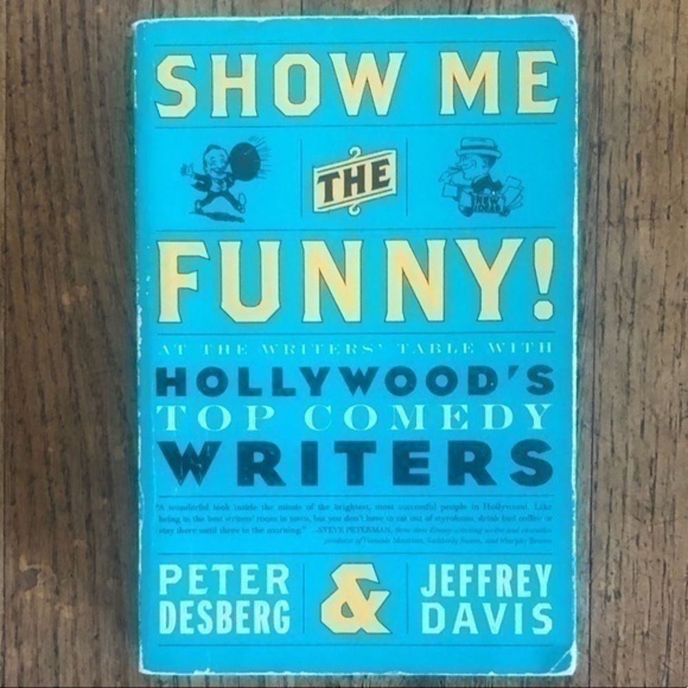 Show Me The Funny!: At the Writer's Table with Hollywood's Preeminent Humorists
